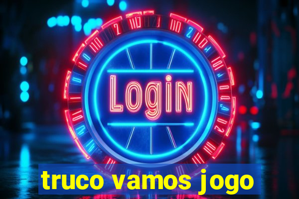 truco vamos jogo